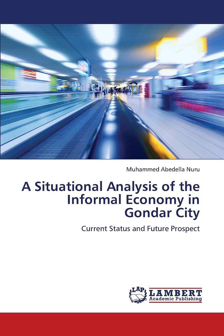 A Situational Analysis of the Informal Economy in Gondar City: Current Status and Future Prospect,Used