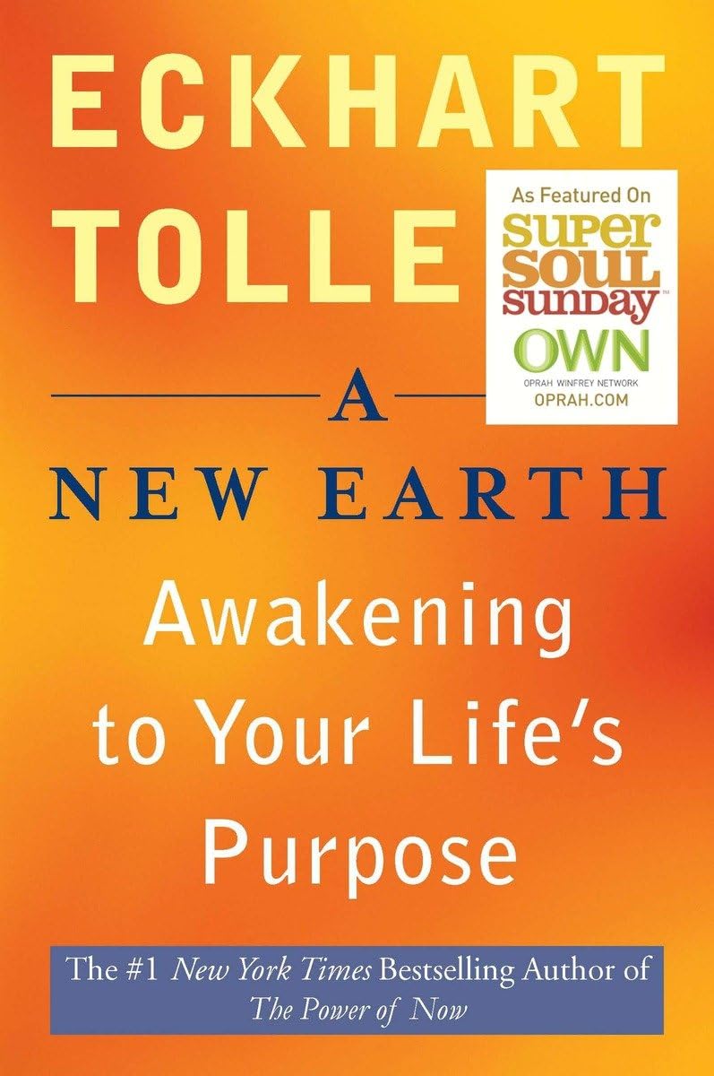 A New Earth: Awakening to Your Lifes Purpose (Oprahs Book Club, Selection 61)