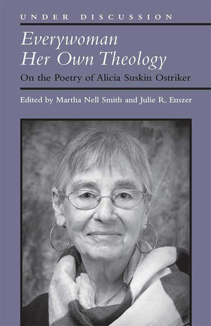Everywoman Her Own Theology: On The Poetry Of Alicia Suskin Ostriker (Under Discussion)