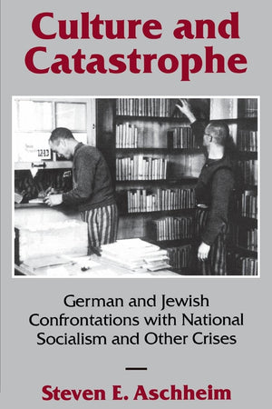 Culture and Catastrophe: German and Jewish Confrontations With National Socialism and Other Crises,Used