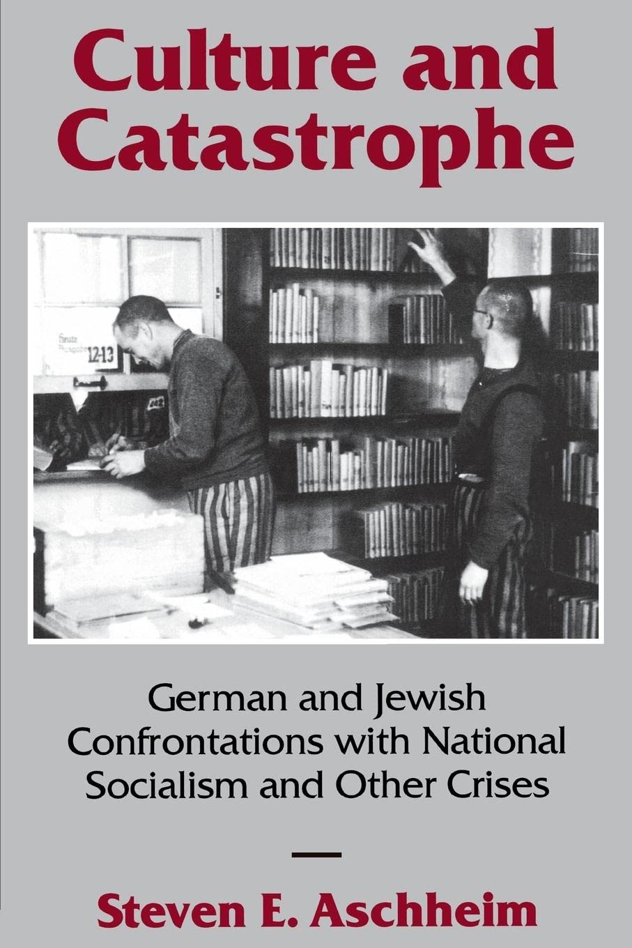 Culture and Catastrophe: German and Jewish Confrontations With National Socialism and Other Crises,Used
