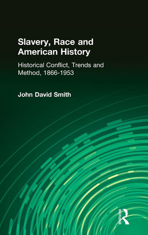 Slavery, Race and American History: Historical Conflict, Trends and Method, 18661953,Used