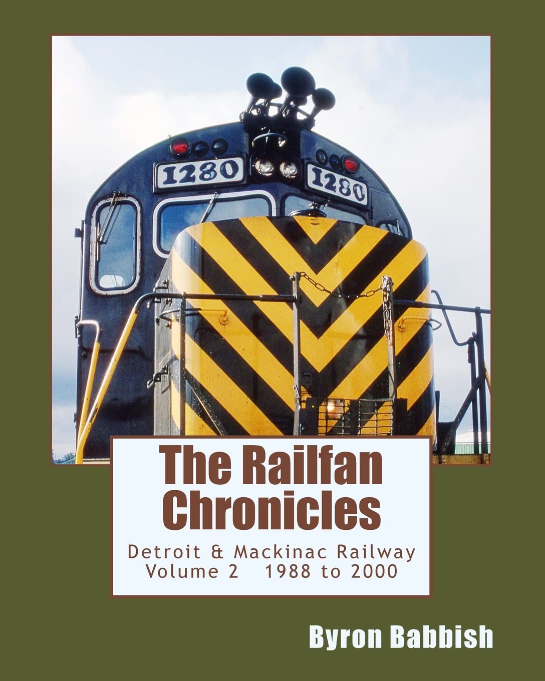 The Railfan Chronicles, Detroit & Mackinac Railway, Volume 2, 1988 to 2000: Including Central Michigan Railway and Lakes States ,Used