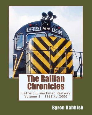 The Railfan Chronicles, Detroit & Mackinac Railway, Volume 2, 1988 to 2000: Including Central Michigan Railway and Lakes States ,Used