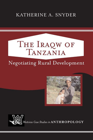 The Iraqw of Tanzania: Negotiating Rural Development (Westview Case Studies in Anthropology),Used