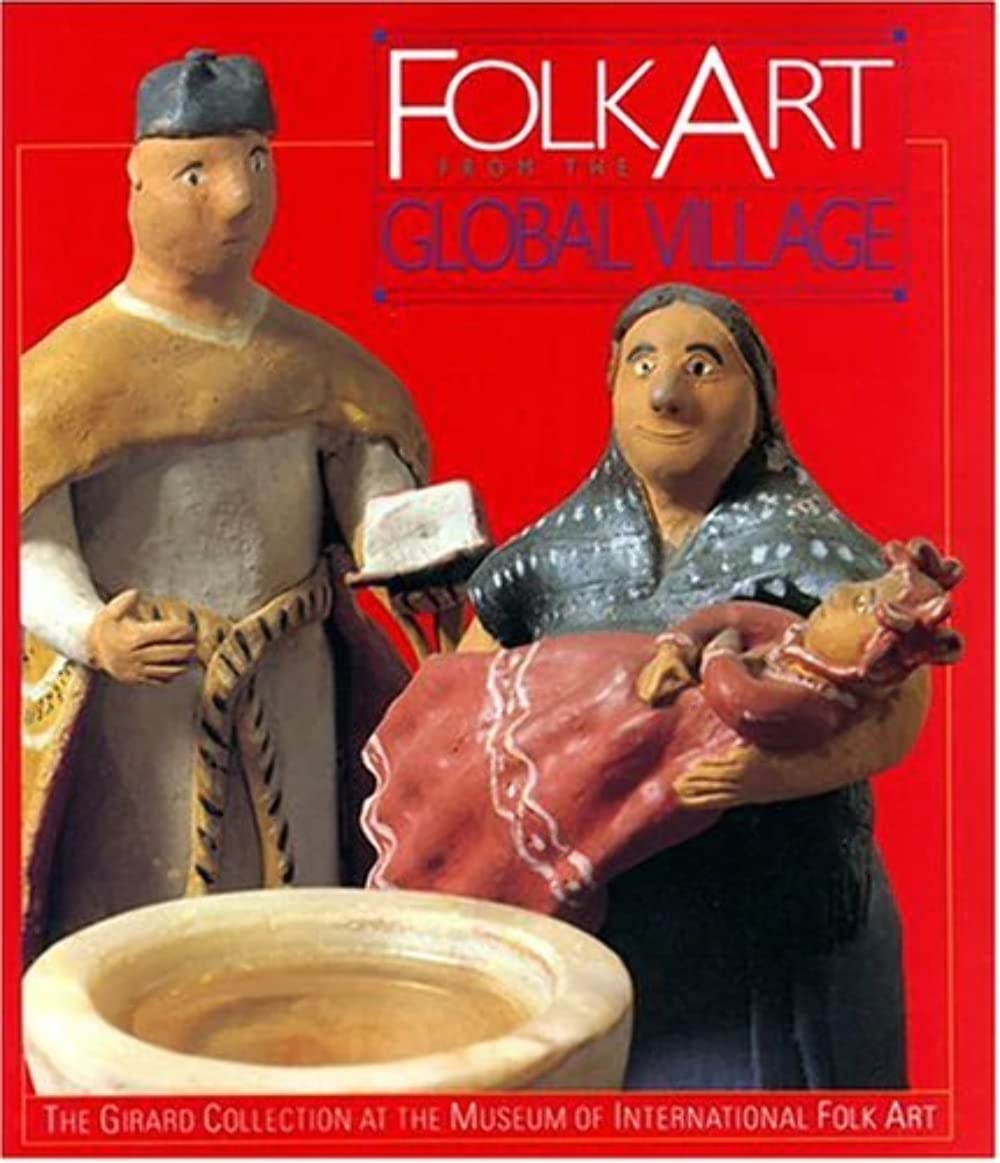 Folk Art from the Global Village: The Girard Collection at the Museum of International Folk Art,Used
