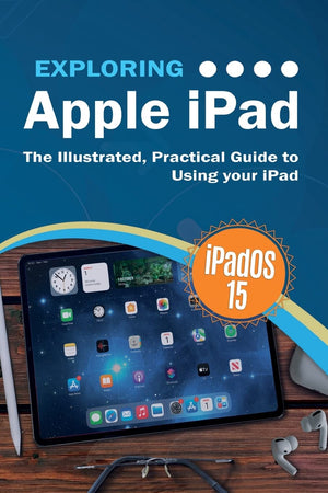 Exploring Apple iPad: iPadOS 15 Edition: The Illustrated, Practical Guide to Using your iPad (Exploring Tech),Used
