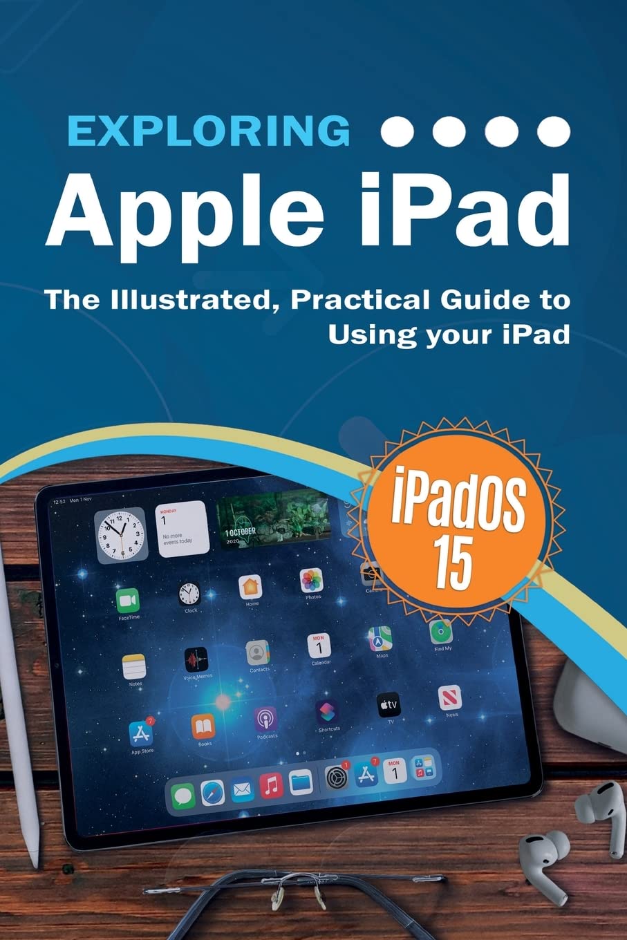 Exploring Apple iPad: iPadOS 15 Edition: The Illustrated, Practical Guide to Using your iPad (Exploring Tech),Used