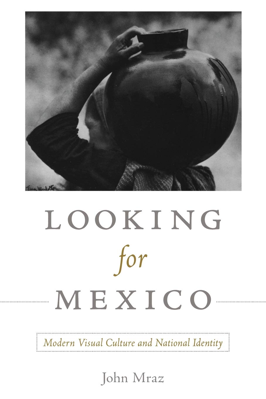 Looking For Mexico: Modern Visual Culture And National Identity,New