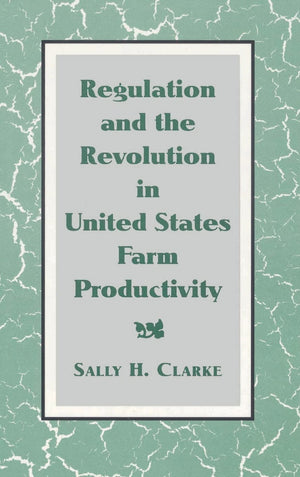 Regulation And The Revolution In United States Farm Productivity (Studies In Economic History And Policy: Usa In The Twentieth C-new