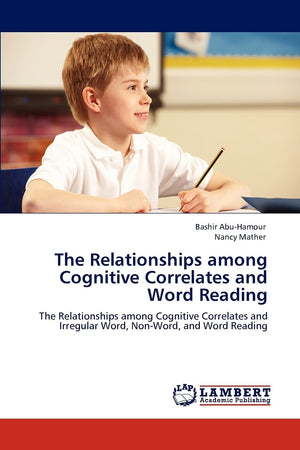 The Relationships among Cognitive Correlates and Word Reading: The Relationships among Cognitive Correlates and Irregular Word, ,Used