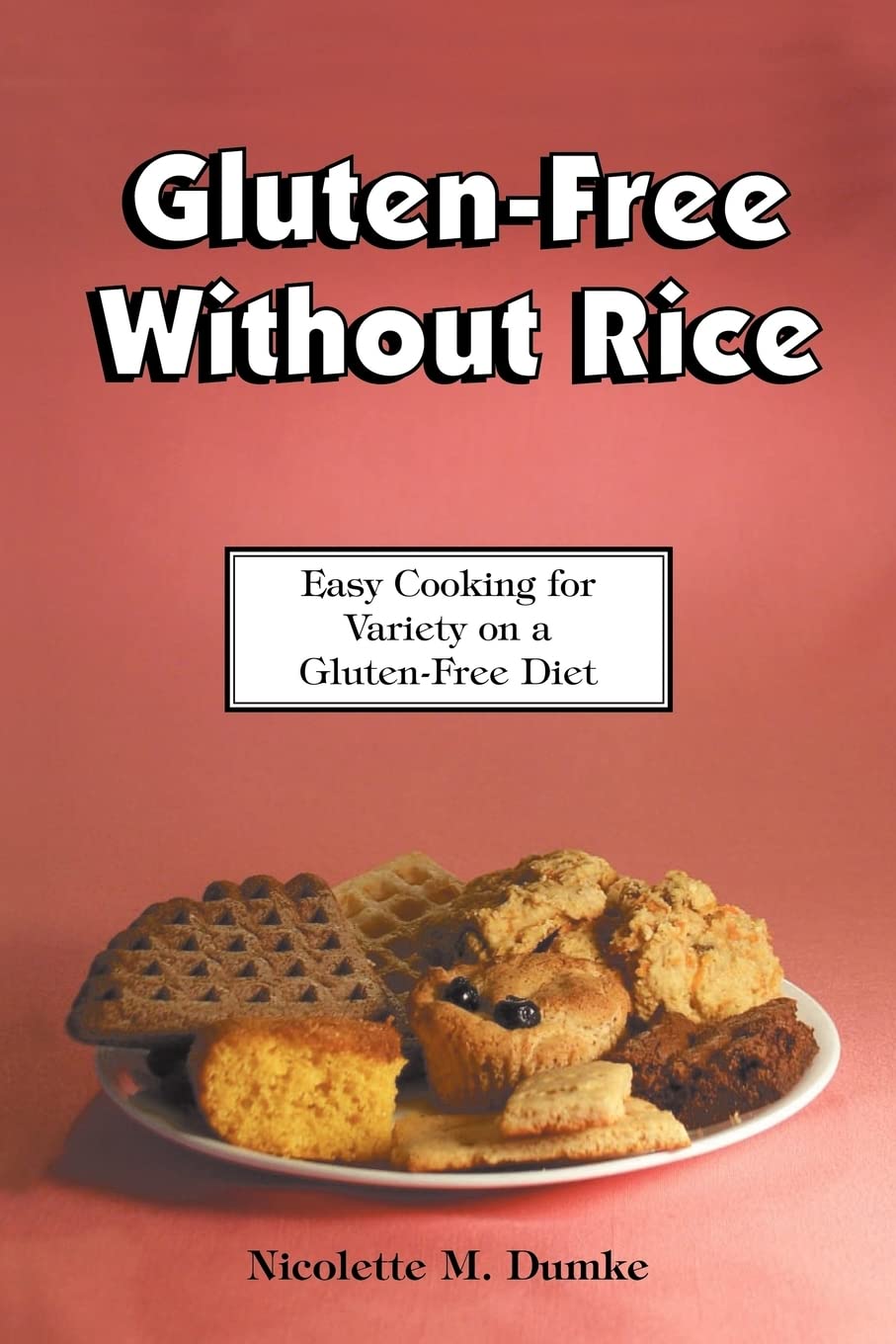 Glutenfree Without Rice: Easy Cooking For Variety On A Glutenfree Diet