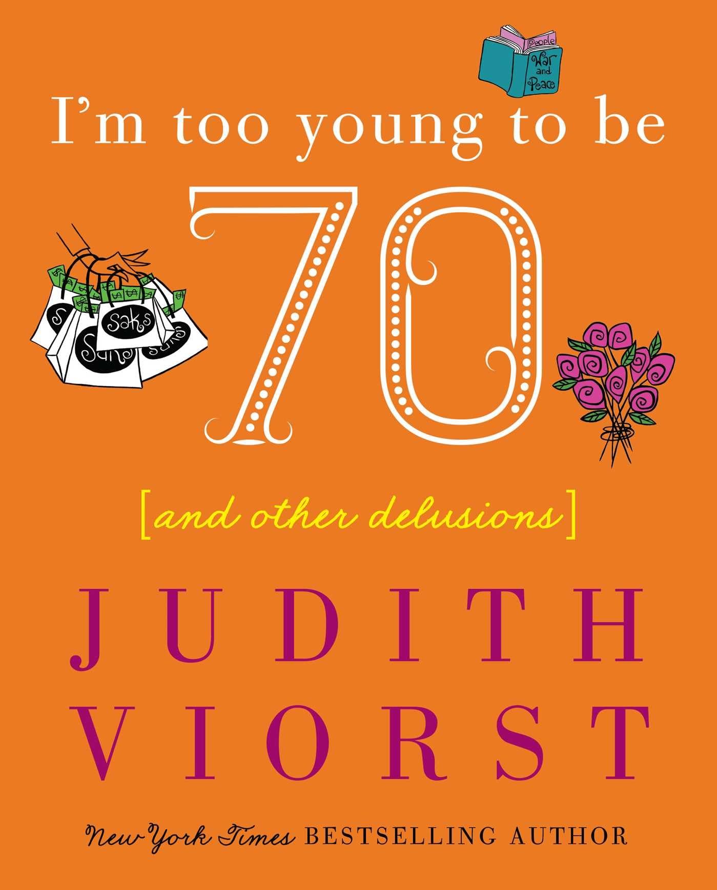 I'm Too Young To Be Seventy: And Other Delusions (Judith Viorst's Decades),Used