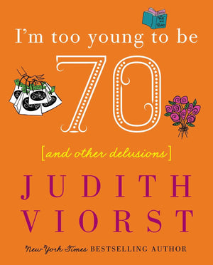 I'm Too Young To Be Seventy: And Other Delusions (Judith Viorst's Decades),Used