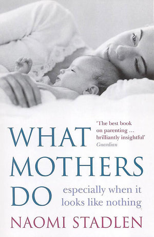 What Mothers Do : Especially When It Looks Like Nothing,Used