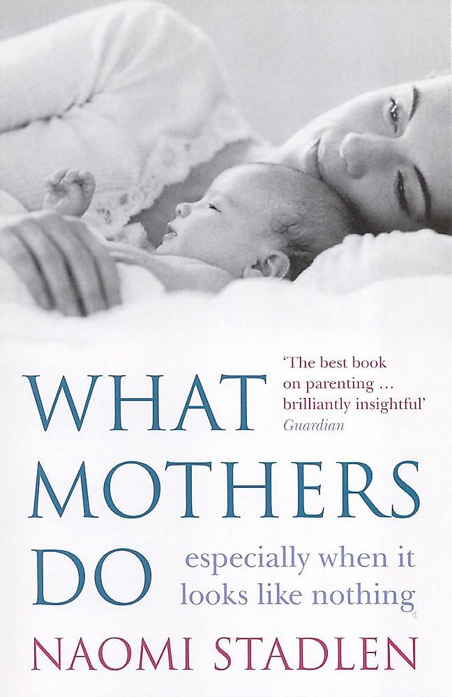What Mothers Do : Especially When It Looks Like Nothing,Used