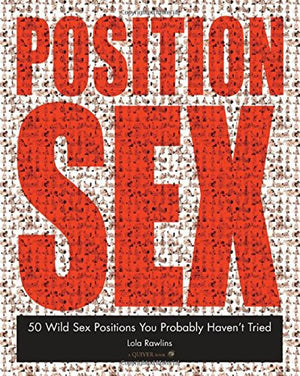 Position Sex: 50 Wild Sex Positions You Probably Havent Tried