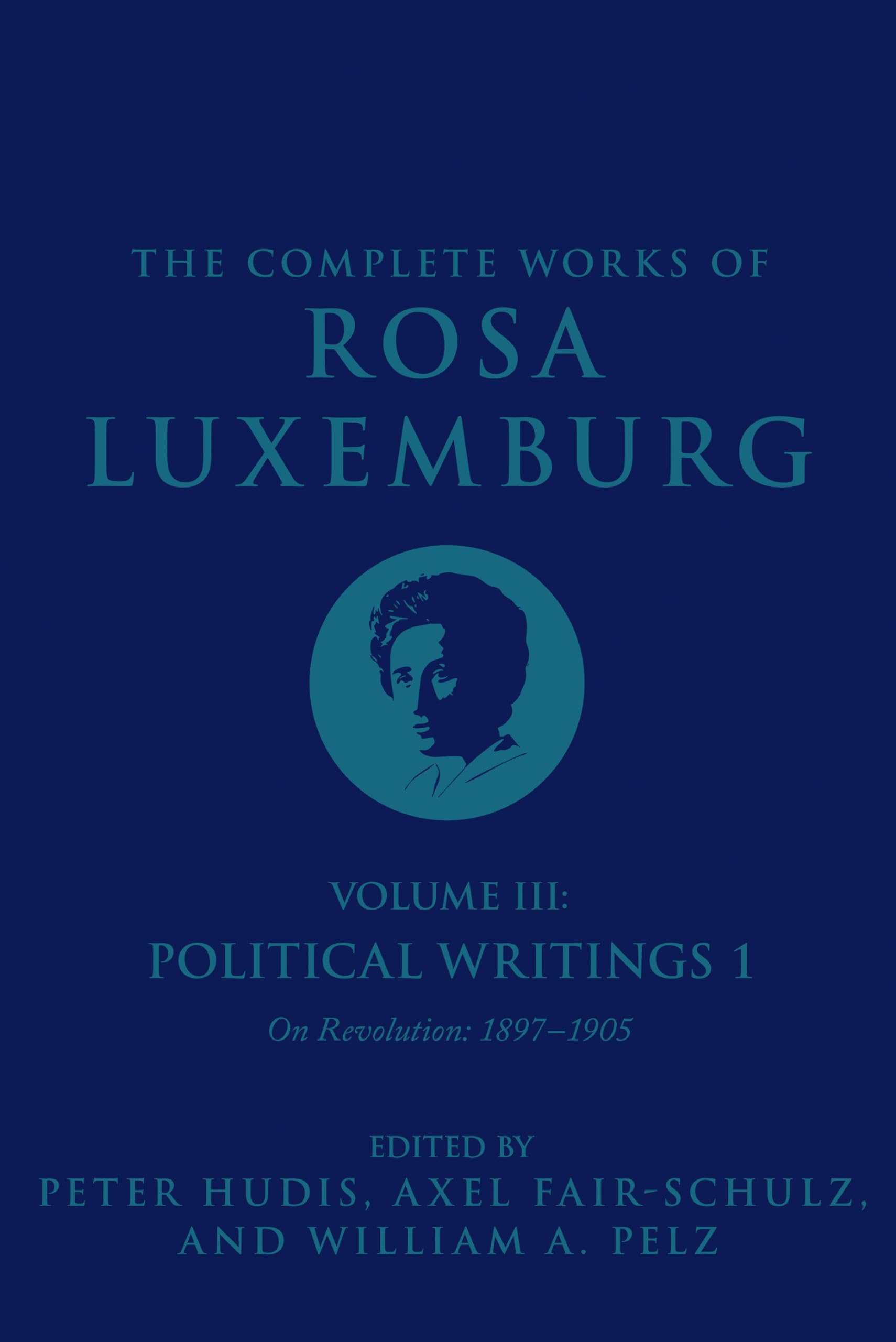 The Complete Works of Rosa Luxemburg, Volume III: Political Writings 1: On Revolution18971905,Used