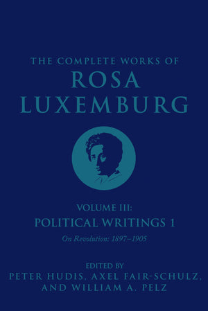 The Complete Works of Rosa Luxemburg, Volume III: Political Writings 1: On Revolution18971905,Used