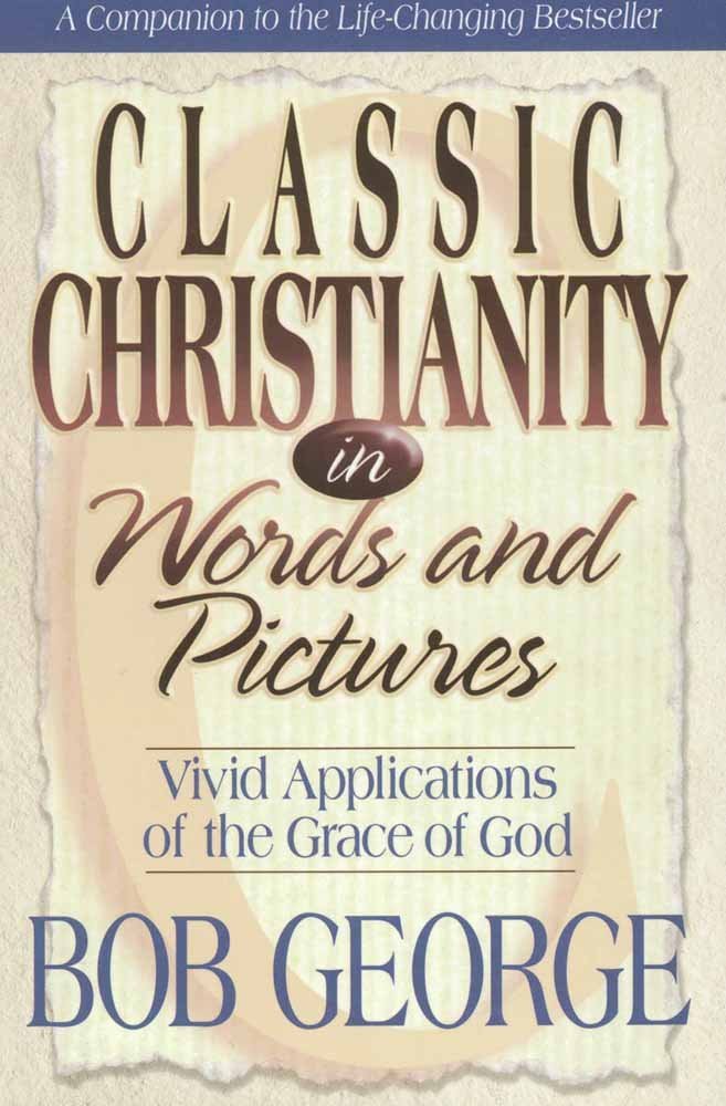 Classic Christianity in Words and Pictures,New