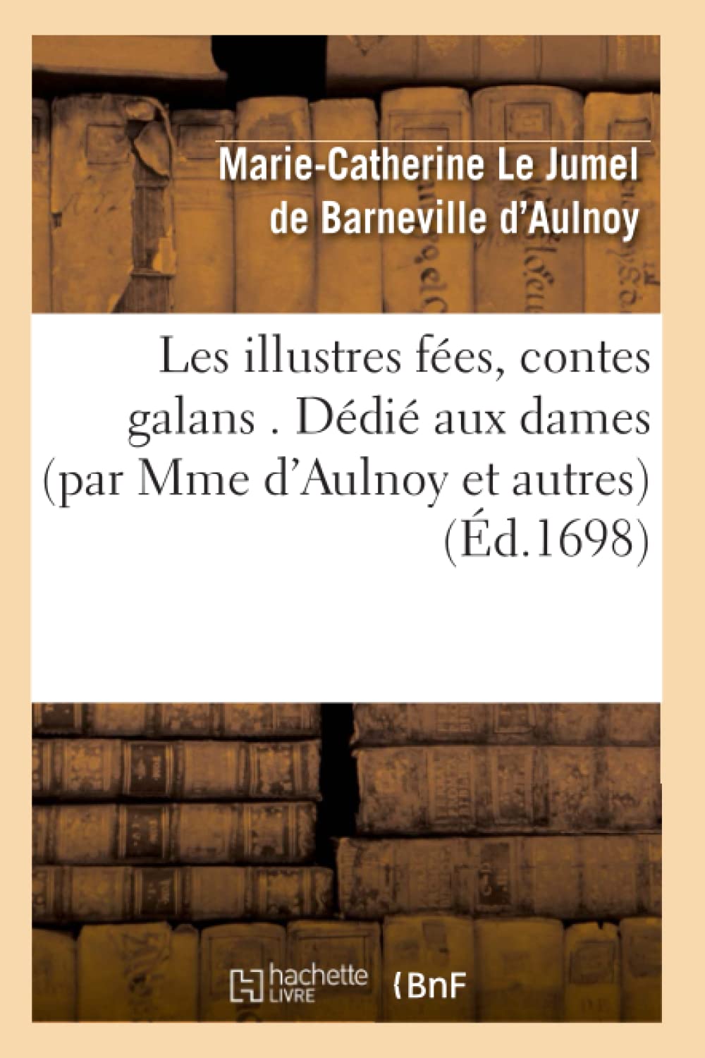 Les Illustres Fes, Contes Galans . Ddi Aux Dames (Par Mme d'Aulnoy Et Autres) (d.1698) (Litterature) (French Edition),Used