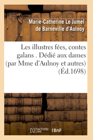Les Illustres Fes, Contes Galans . Ddi Aux Dames (Par Mme d'Aulnoy Et Autres) (d.1698) (Litterature) (French Edition),Used