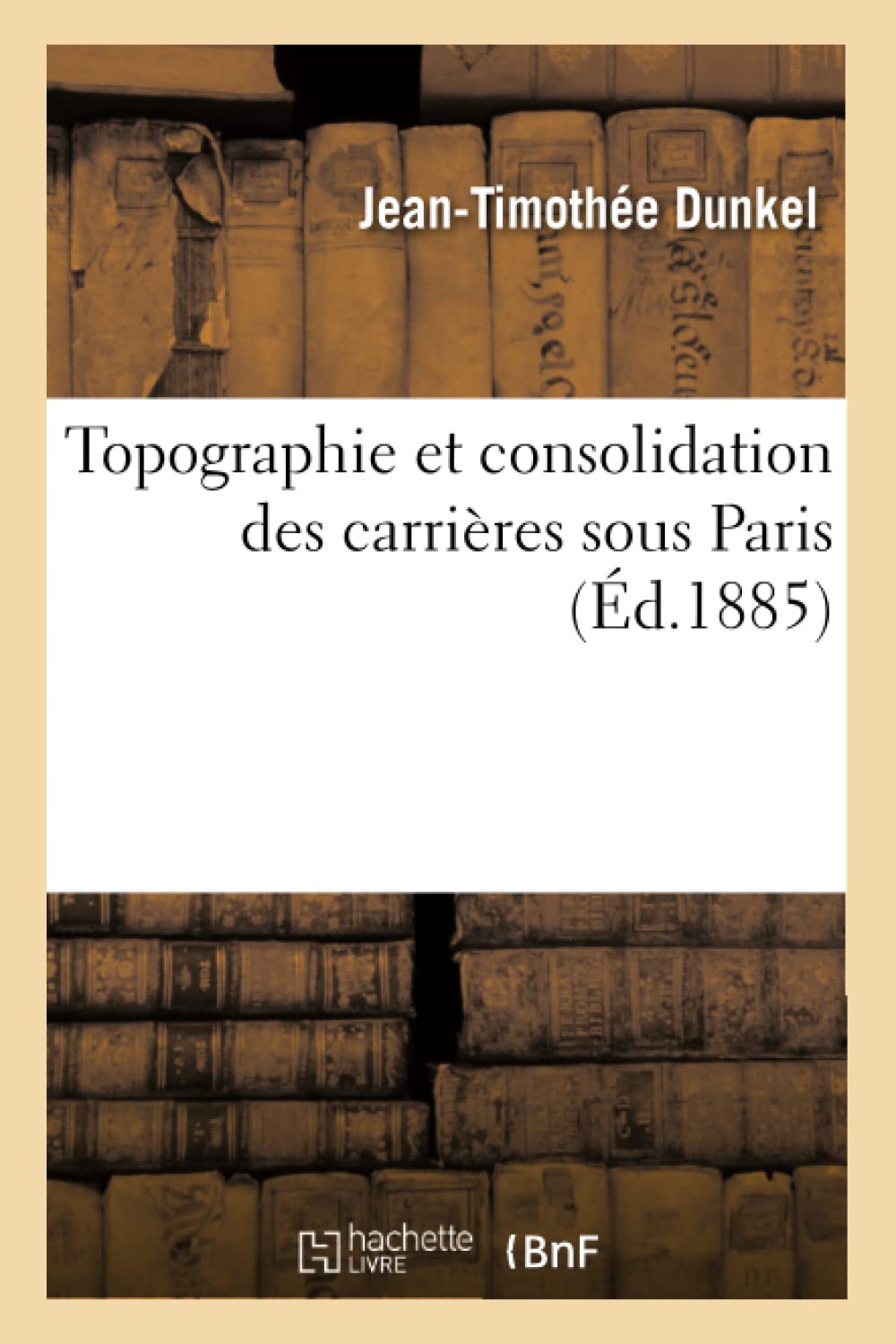 Topographie Et Consolidation Des Carrires Sous Paris (d.1885) (Savoirs Et Traditions) (French Edition),Used