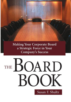 The Board Book: Making Your Corporate Board A Strategic Force In Your Company'S Success,New