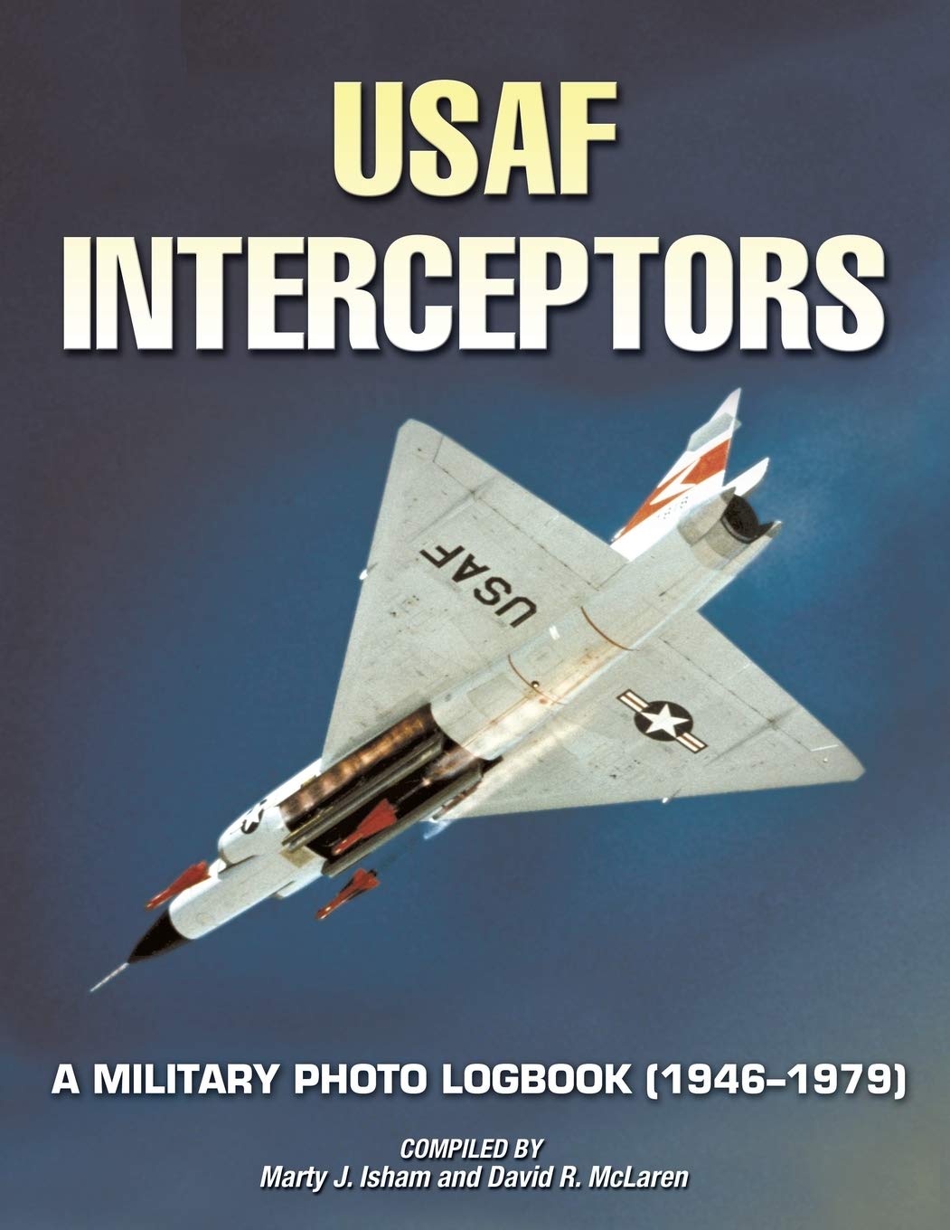 Usaf Interceptors: A Military Photo Logbook (19461979)