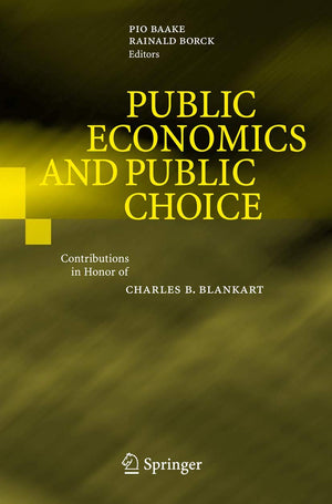 Public Economics and Public Choice: Contributions in Honor of Charles B. Blankart,New