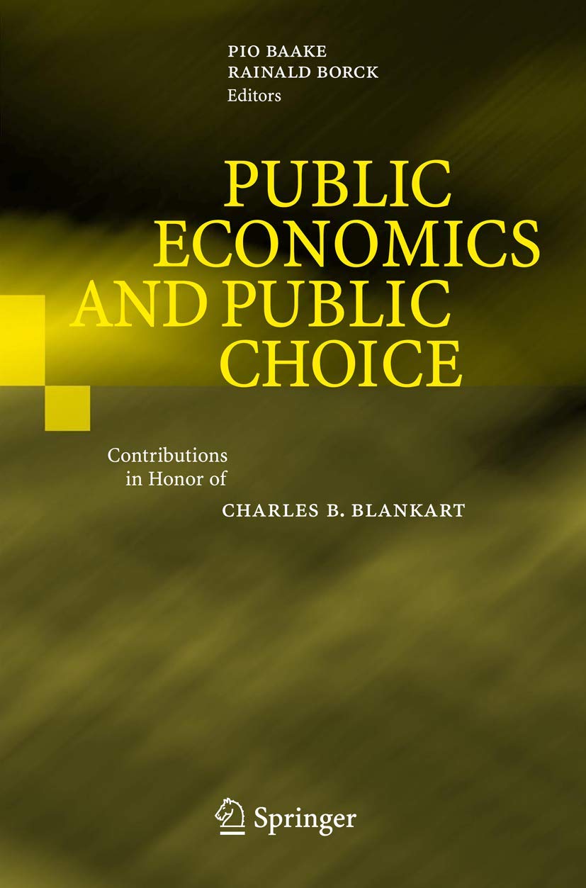 Public Economics and Public Choice: Contributions in Honor of Charles B. Blankart,New