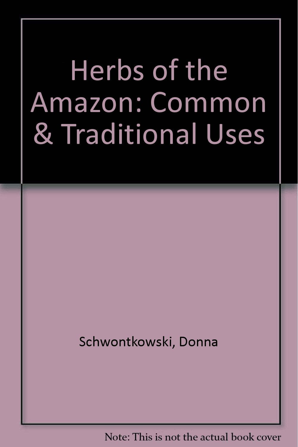 Herbs of the Amazon: Common & Traditional Uses,Used