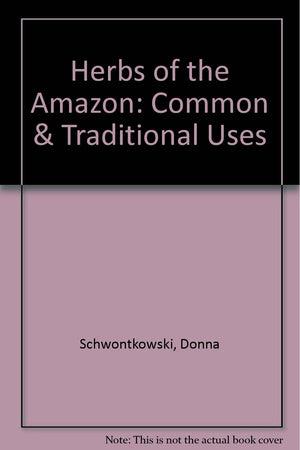 Herbs of the Amazon: Common & Traditional Uses,Used