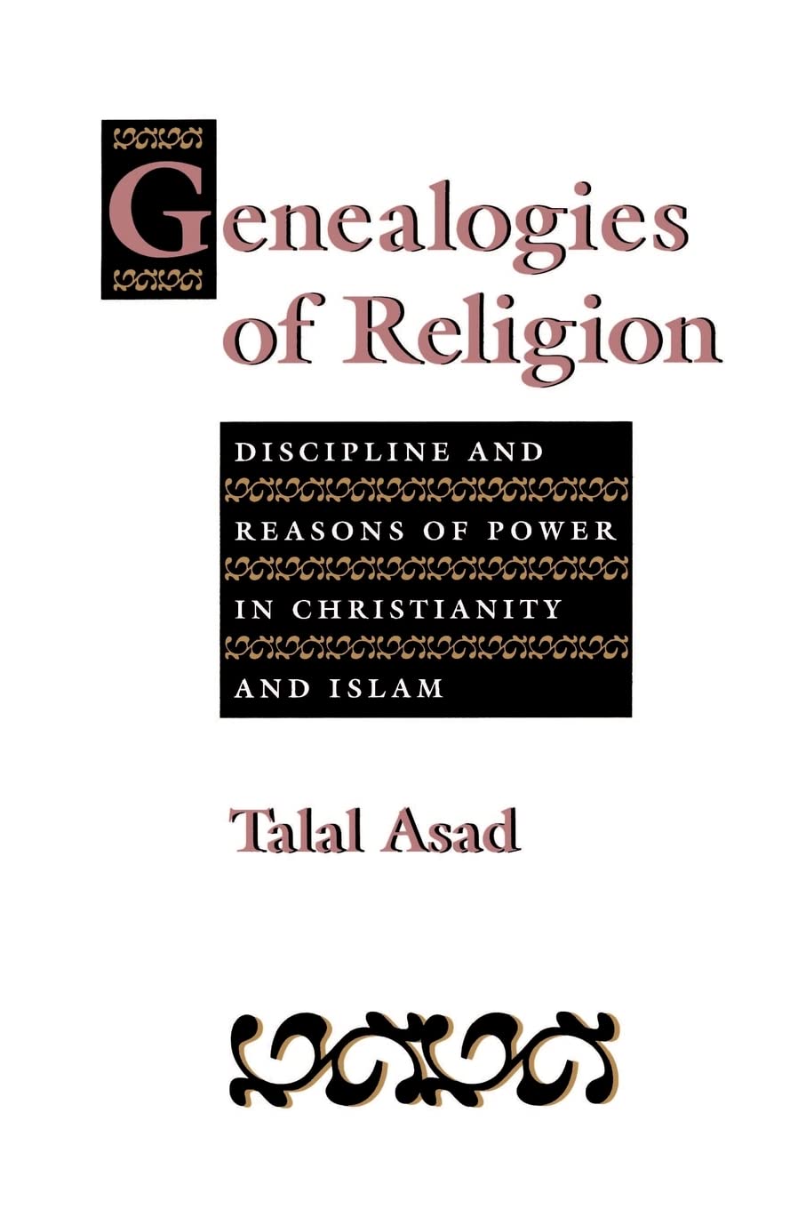 Genealogies Of Religion: Discipline And Reasons Of Power In Christianity And Islam