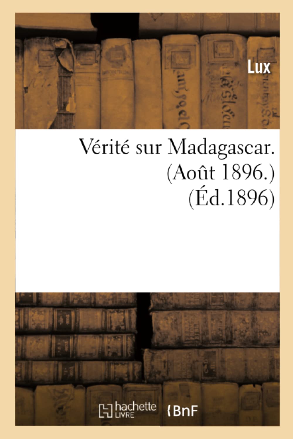 Vrit Sur Madagascar. (Aot 1896.) (D.1896) (Histoire) (French Edition),New