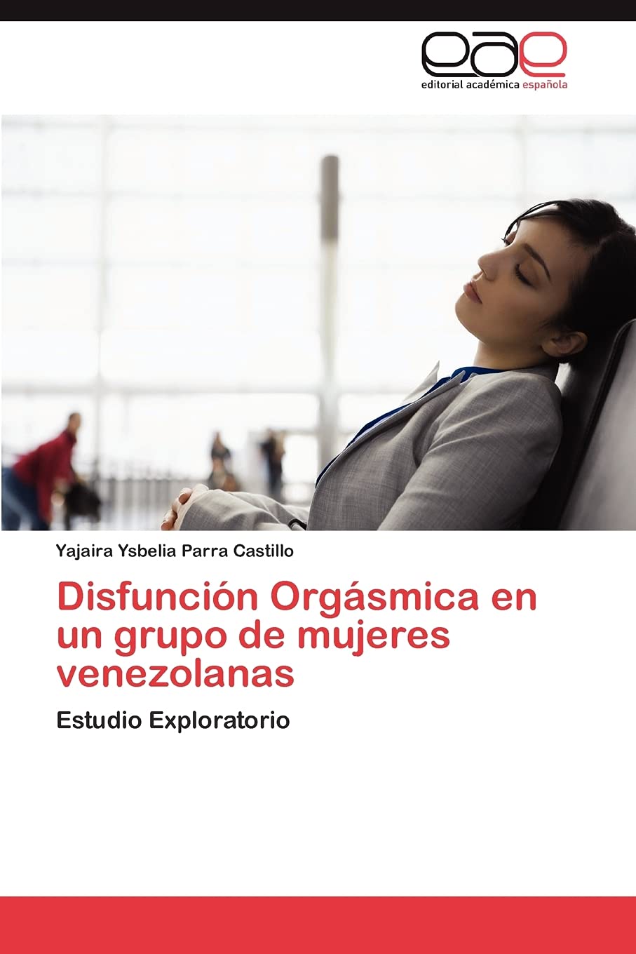 Disfuncin Orgsmica en un grupo de mujeres venezolanas: Estudio Exploratorio (Spanish Edition),Used