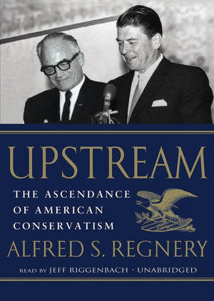 Upstream: The Ascendance of American Conservatism,Used