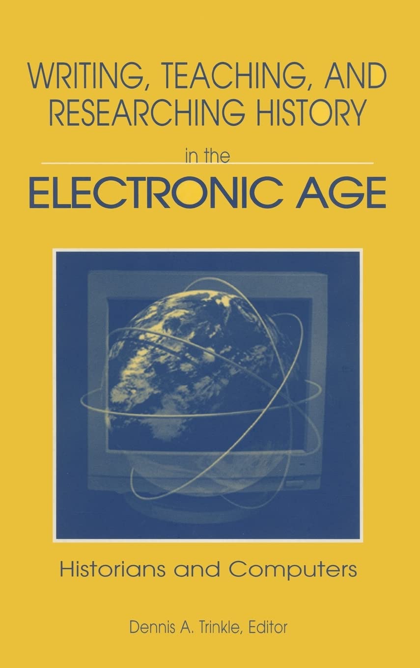 Writing, Teaching and Researching History in the Electronic Age: Historians and Computers,Used