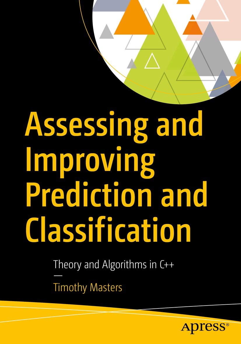 Assessing and Improving Prediction and Classification: Theory and Algorithms in C++,Used