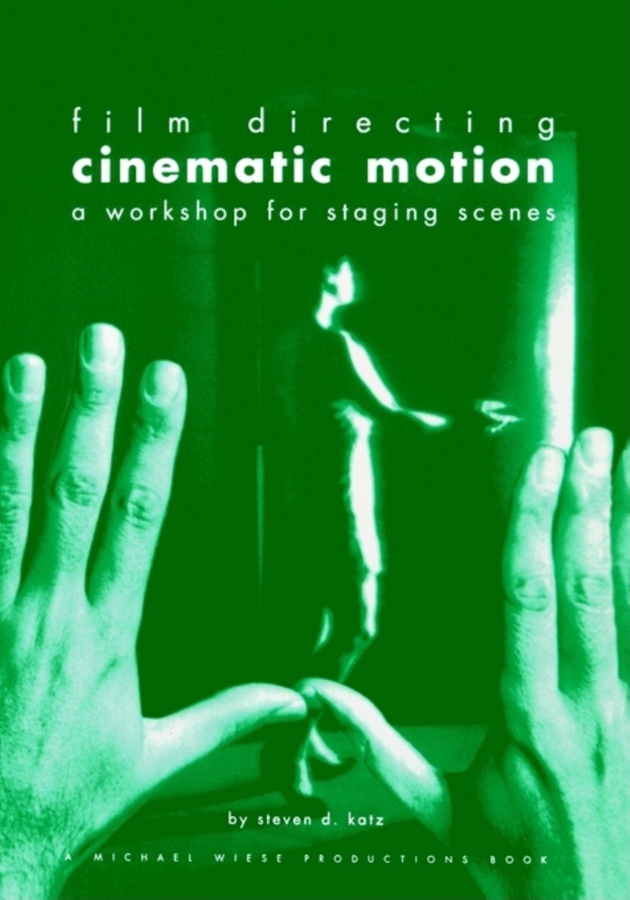 Film Directing Cinematic Motion: A Workshop For Staging Scenes,New