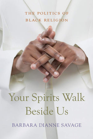 Your Spirits Walk Beside Us: The Politics of Black Religion,Used