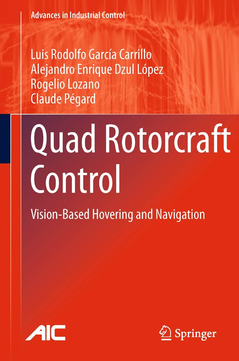 Quad Rotorcraft Control: VisionBased Hovering and Navigation (Advances in Industrial Control),Used