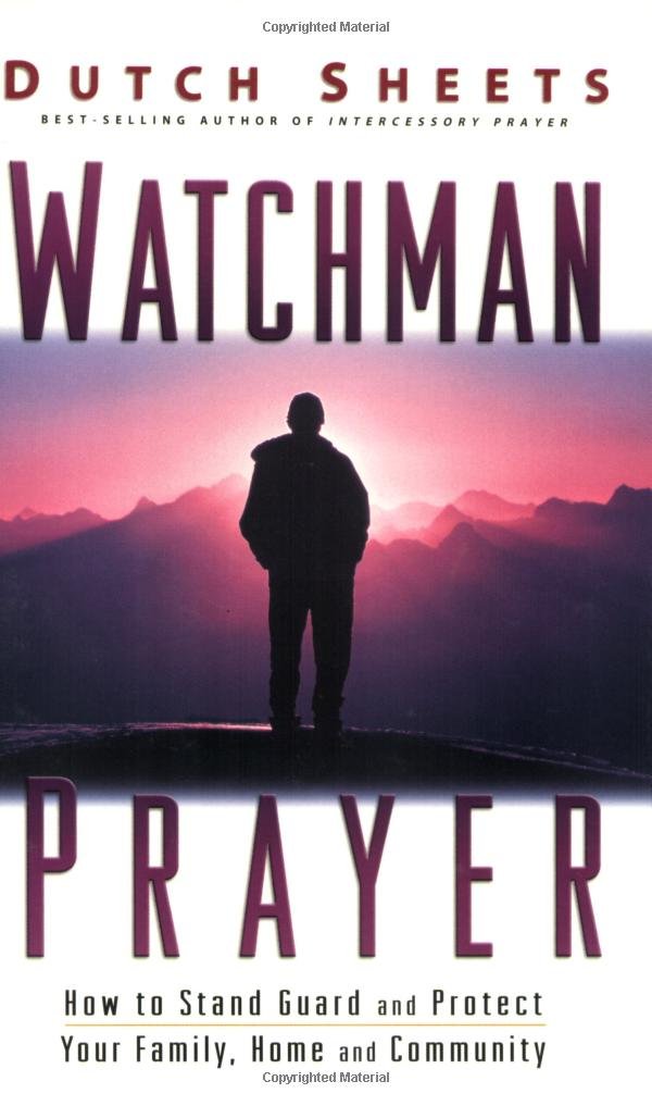 Watchman Prayer: How To Stand Guard And Protect Your Family, Home And Community,Used