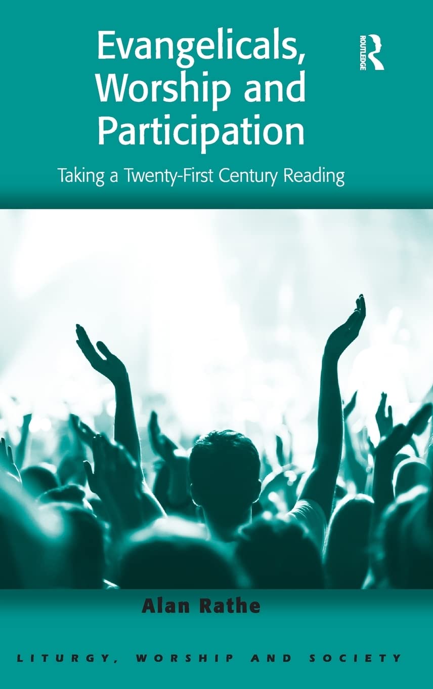 Evangelicals, Worship and Participation: Taking a TwentyFirst Century Reading (Liturgy, Worship and Society Series),Used