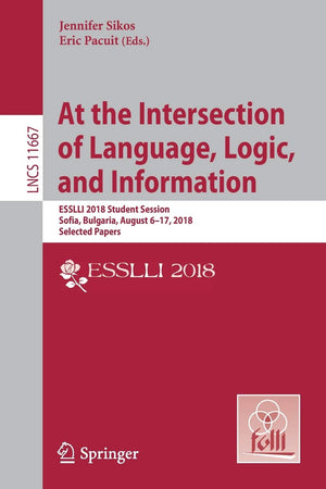 At the Intersection of Language, Logic, and Information: ESSLLI 2018 Student Session, Sofia, Bulgaria, August 617, 2018, Select,Used