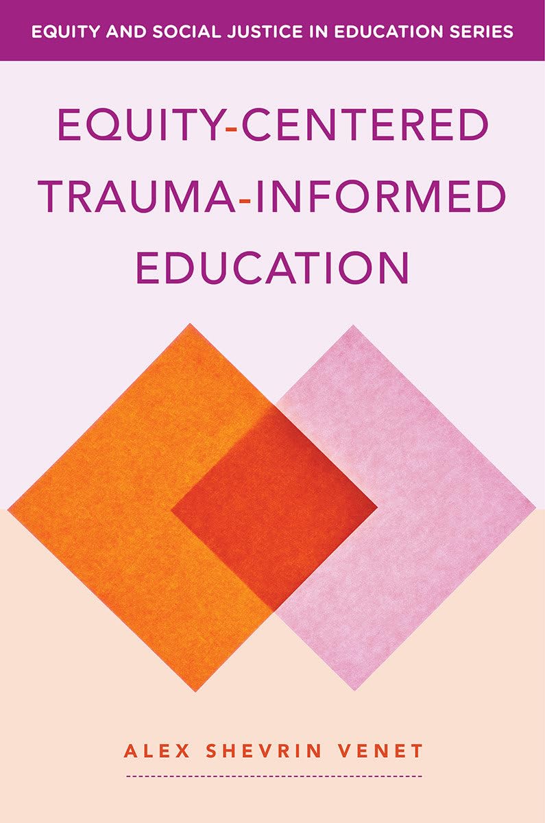 Equitycentered Traumainformed Education: Transforming Classrooms, Shifting Systems (Equity and Social Justice in Education),Used