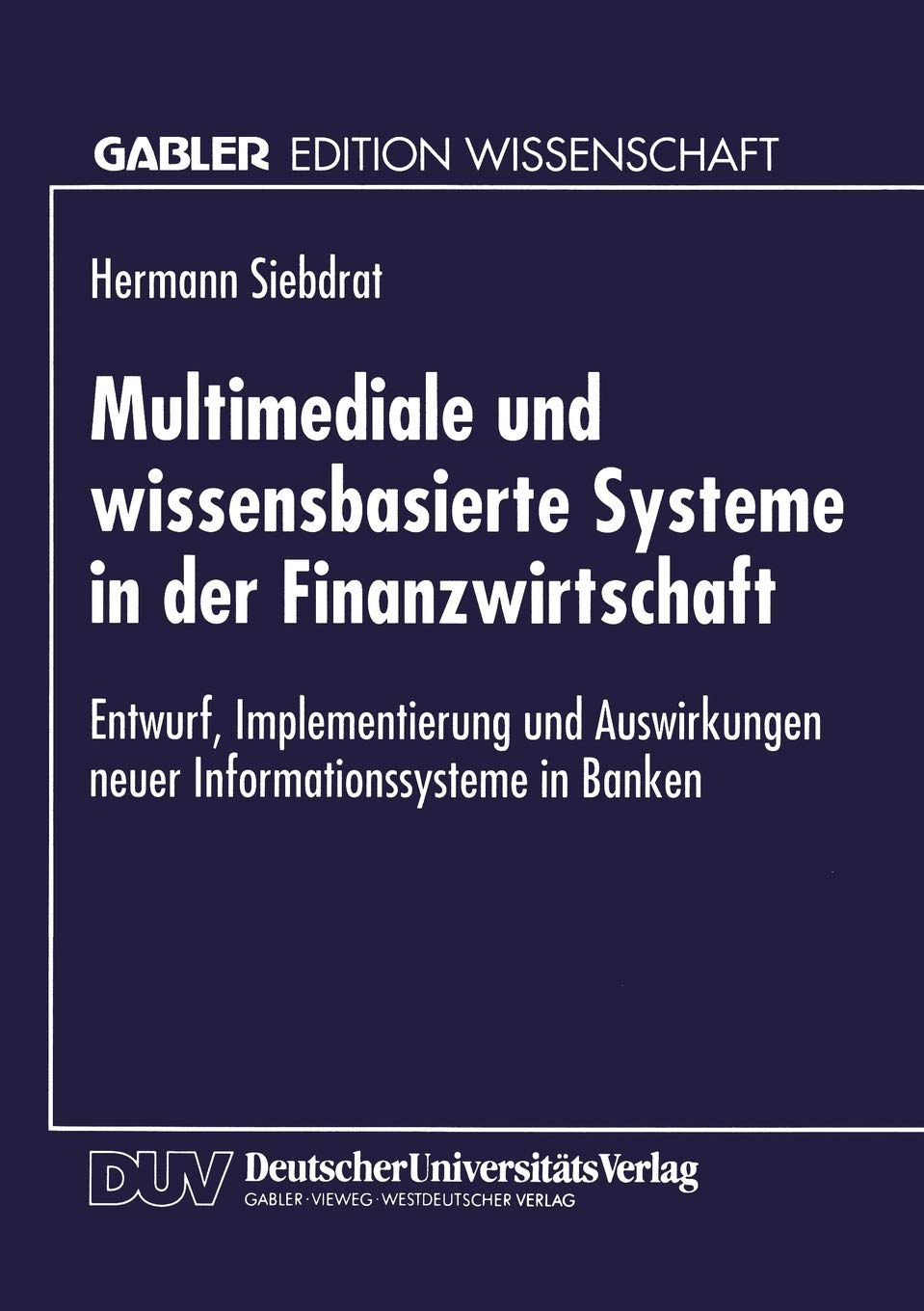 Multimediale und wissensbasierte Systeme in der Finanzwirtschaft: Entwurf, Implementierung und Auswirkungen neuer Informationssy,Used