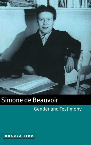 Simone De Beauvoir, Gender And Testimony (Cambridge Studies In French, Series Number 61),New