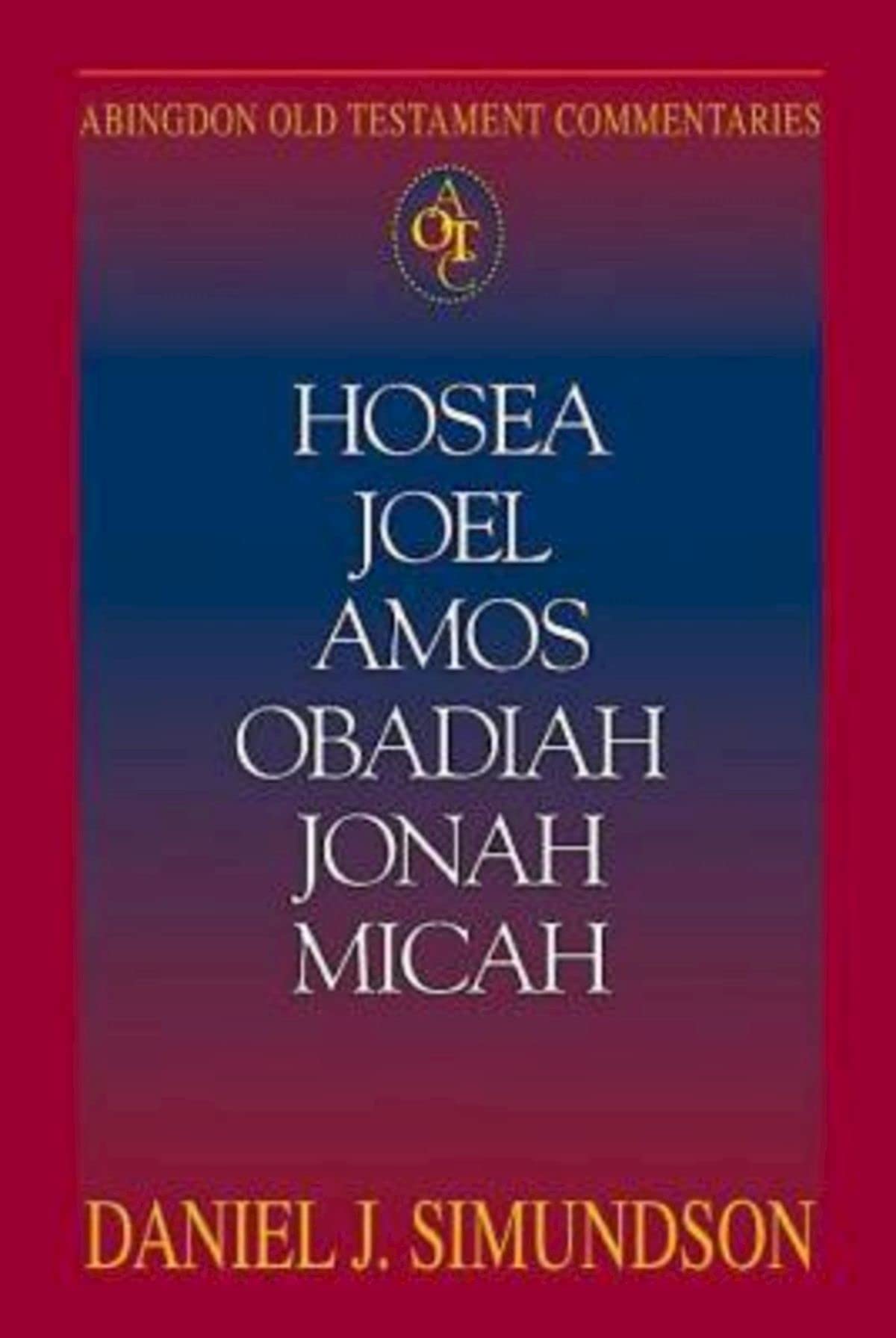 Abingdon Old Testament Commentaries: Hosea, Joel, Amos, Obadiah, Jonah, Micah: Minor Prophets