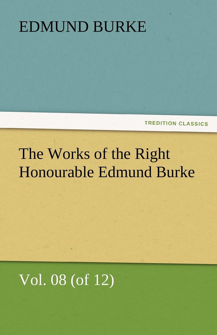 The Works of the Right Honourable Edmund Burke, Vol. 08 (of 12),Used